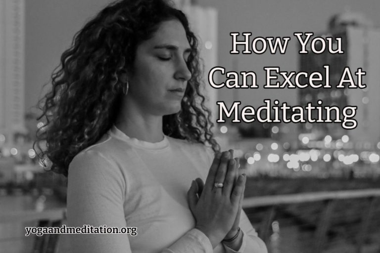 How You Can Excel At Meditating