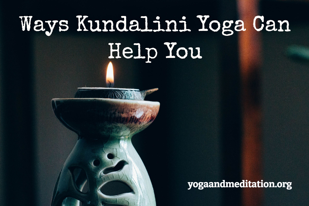 How Kundalini Yoga Can Help You